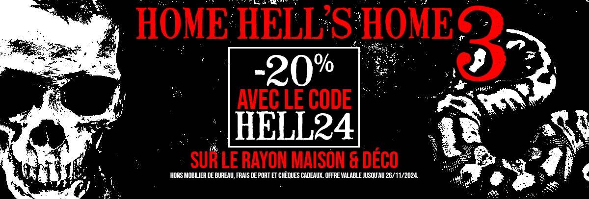 HOME HELL'S HOME 3 - 20% SUR LES PRODUITS MAISON ET DÉCO